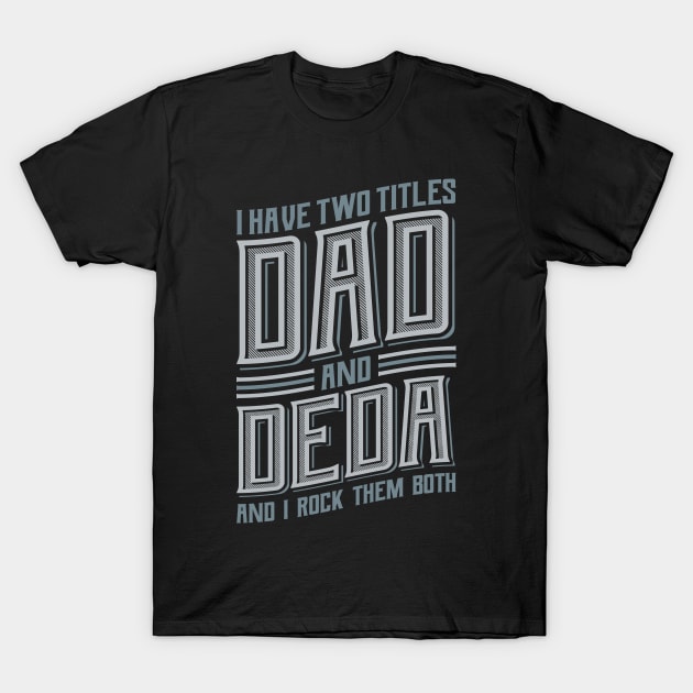 I have Two Titles Dad and Deda T-Shirt by aneisha